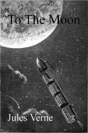 [Gutenberg 44278] • From the Earth to the Moon, Direct in Ninety-Seven Hours and Twenty Minutes: and a Trip Round It